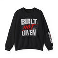 "Built Not Given" Athletic Crewneck